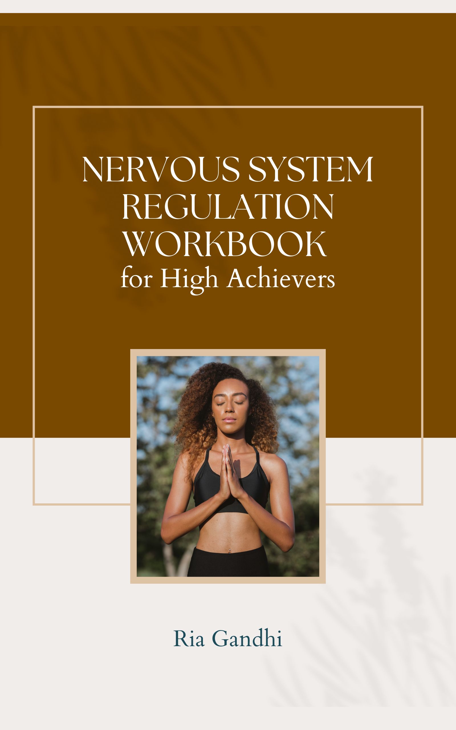 Nervous System Regulation Workbook for High Achievers by Ria Gandhi - Ebook cover featuring a woman meditating.